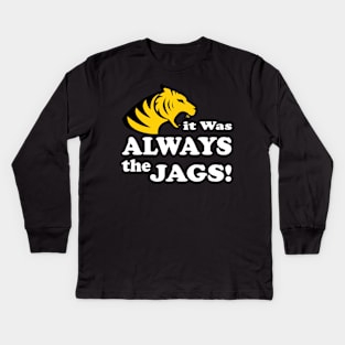 it was always the jags Kids Long Sleeve T-Shirt